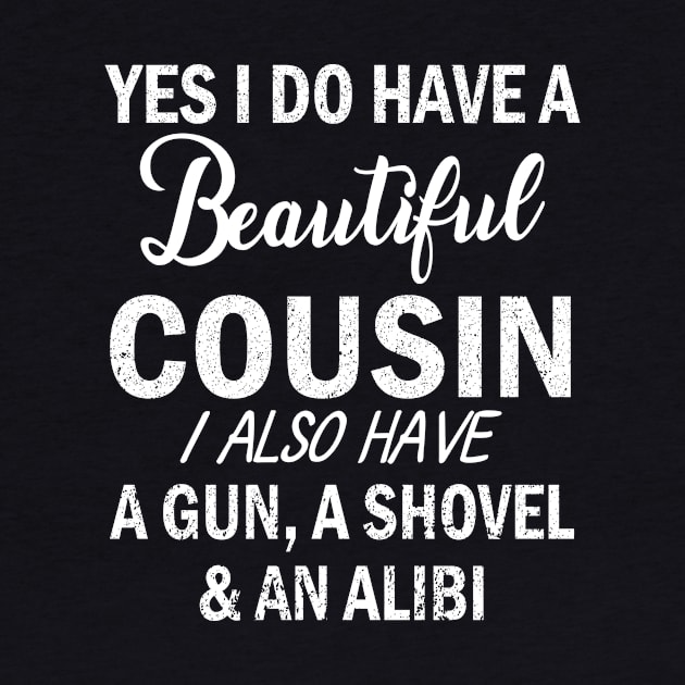 Yes I Do Have A Beautiful Cousin I Also Have A Gun A Shovel And An Alibi Father July 4th Day by Cowan79